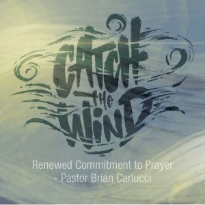 Renewed Commitment to Prayer - Pastor Brian Carlucci 
