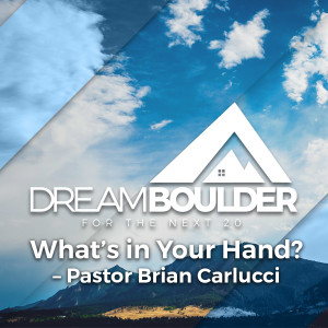 What's In Your Hand? ~ Pastor Brian Carlucci