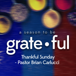 Thankful Sunday - Pastor Brian Carlucci