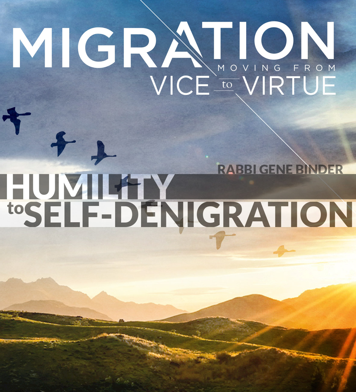 Migration: When Virtues Become Vices ~ Rabbi Gene Binder