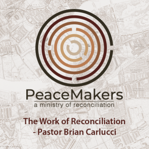 The Work of Reconciliation - Pastor Brian Carlucci