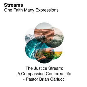The Justice Stream: A Compassion Centered Life - Pastor Brian Carlucci