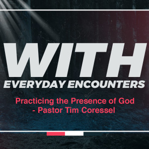 Practicing the Presence of God - Pastor Tim Coressel