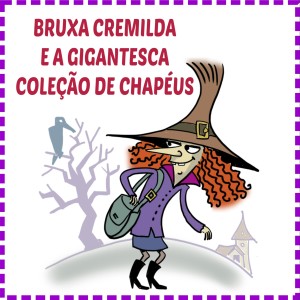 BRUXA CREMILDA E A GIGANTESCA COLEÇÃO DE CHAPÉUS - JONAS RIBEIRO