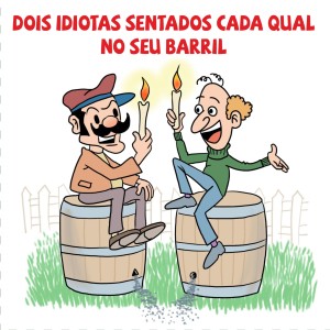 DOIS IDIOTAS SENTADOS CADA QUAL NO SEU BARRIL