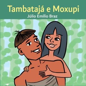 TAMBATAJÁ E MOXUPI - JÚLIO EMÍLIO BRAZ