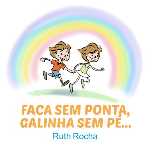 FACA SEM PONTA, GALINHA SEM PÉ - RUTH ROCHA