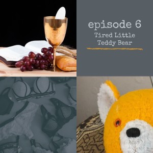 Episode 6 - Tired Little Teddy Bear