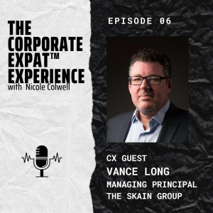 06 CX Vance Long – The Skain Group: How doing a favor launched a Corporate Expat Experience