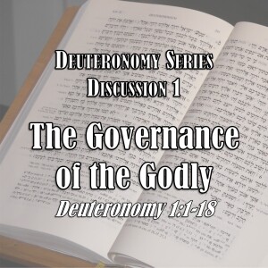 S16 E01 Deuteronomy Series - Discussion 1: The Governance of the Godly (Deuteronomy 1:1-18)