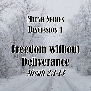 S02 E52 Micah Series - Discussion 1: Freedom without Deliverance (Micah 2:1-13)