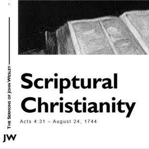 John Wesley Sermon Series - Episode 1: Scriptural Christianity (Acts 4:31)