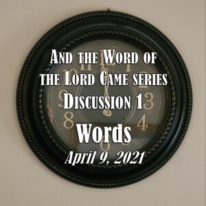 And the Word of the Lord Came Series - Discussion 1: Words (April 2021)