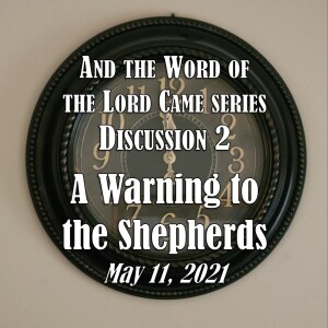 And the Word of the Lord Came Series - Discussion 2: A Warning to the Shepherds (2021)