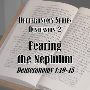 S16 E02 Deuteronomy Series - Discussion 2: Fearing the Nephilim (Deuteronomy 1:19-45)