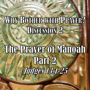 S08 E14 Why Bother with Prayer? Series - Discussion 2: The Prayer of Manoah Part 2 (Judges 13:1-25)