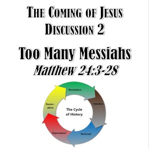 S02 E07 The Coming of Jesus Series - Discussion 2: Too Many Messiahs (Matthew 24:3-28)