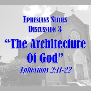 Ephesians Series - Discussion 3: The Architecture of God (Ephesians 2:11-22)