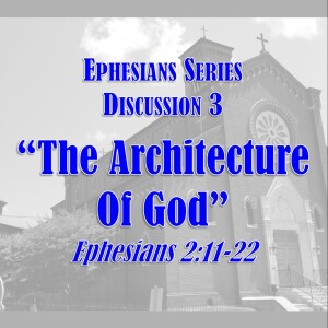 S10 E37 Ephesians Series - Discussion 3: The Architecture of God (Ephesians 2:11-22)