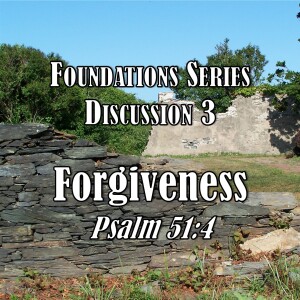 S03 E46 Foundations Series - Discussion 3: Forgiveness (Psalm 51:4)