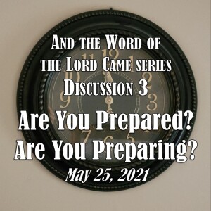 And the Word of the Lord Came Series - Discussion 3: Are You Prepared? Are You Preparing? (2020)