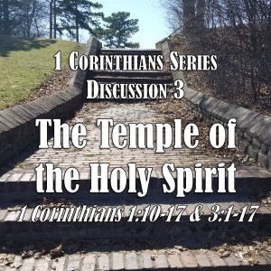 S03 E03 1 Corinthians Series - Discussion 3: The Temple of the Holy Spirit (1 Cor. 1:10-17; 3:1-17)