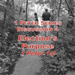 S02 E23 1 Peter Series - Discussion 4: Election’s Purpose (1 Peter 1:2c)