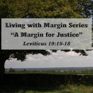 S12 E08 Living with Margin Series - Discussion 4: A Margin for Justice (Leviticus 19:15-18)