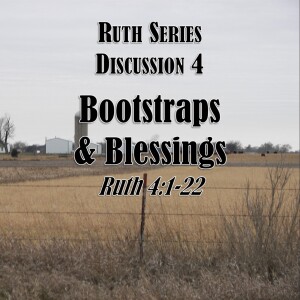 S06 E43 Ruth Series - Discussion 4: Bootstraps & Blessings (Ruth 4:1-22)