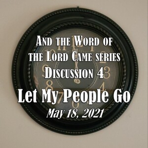 And the Word of the Lord Came Series - Discussion 4: Let My People Go (2020)