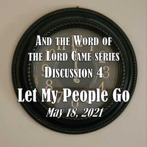 S14 E04 And the Word of the Lord Came Series - Discussion 4: Let My People Go (2020)