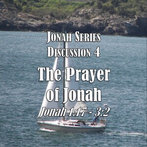 S06 E05 Jonah Series - Discussion 4:  The Prayer of Jonah (Jonah 1:17- 3:2)