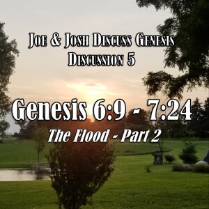 Genesis Discussion Series - Discussion 5: Genesis 6:9 - 7:24 (The Flood - Part 2)