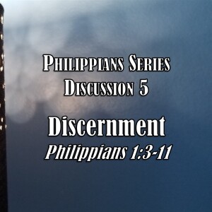 Philippians Series - Discussion 5:  Discernment (Philippians 1:3-11)