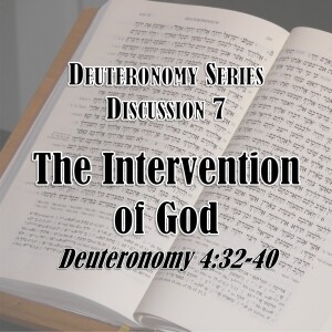 S16 E07 Deuteronomy Series - Discussion 7: The Intervention of God (Deuteronomy 4:32-40)