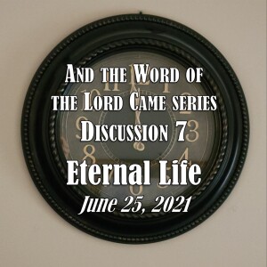 And the Word of the Lord Came Series - Discussion 7: Eternal Life (1 Corinthians 13)