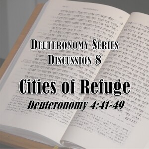 S16 E08 Deuteronomy Series - Discussion 8: Cities of Refuge (Deuteronomy 4:41-49)