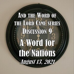 And the Word of the Lord Came Series - Discussion 9: A Word for the Nations (2021)