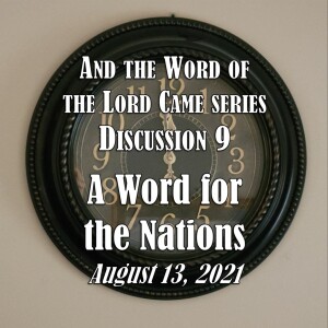 S14 E09 And the Word of the Lord Came Series - Discussion 9: A Word for the Nations (2021)