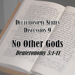 S16 E09 Deuteronomy Series - Discussion 9: No Other Gods (Deuteronomy 5:1-11)