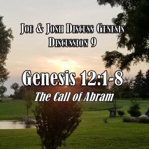 Genesis Discussion Series - Discussion 9:  Genesis 12:1-8 (The Call of Abram)