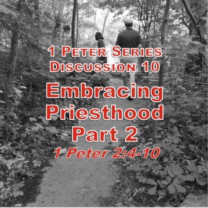 S02 E29 1 Peter Series - Discussion 10: Embracing Priesthood Part 2 (1 Peter 2:4-10)