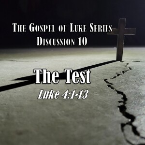 S15 E10 Luke Series - Discussion 10: The Test (Luke 4:1-13)