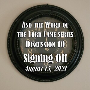 S14 E10 And the Word of the Lord Came Series - Discussion 10: Signing Off