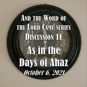 S14 E11 And the Word of the Lord Came Series - Discussion 11: As in the days of Ahaz...