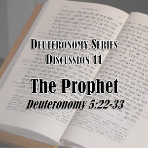 S16 E11 Deuteronomy Series - Discussion 11: The Prophet (Deuteronomy 5:22-33)