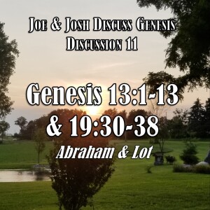 Genesis Discussion Series - Discussion 11:  Genesis 13:1-13; 19:30-38 (Abraham and Lot)