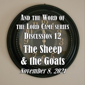 And the Word of the Lord Came Series - Discussion 12: The Sheep and the Goats (Matthew 25:31-46)
