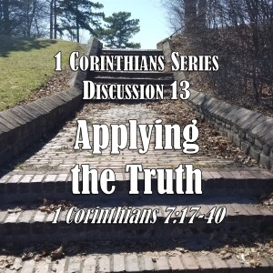 S03 E13 1 Corinthians Series - Discussion 13: Applying the Truth (1 Corinthians 7:17-40)