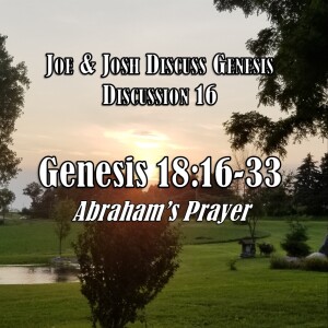 S04 E22 Genesis Discussion Series - Discussion 16: Genesis 18:16-33 (Abraham’s Prayer)